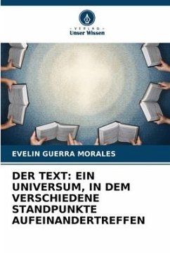 DER TEXT: EIN UNIVERSUM, IN DEM VERSCHIEDENE STANDPUNKTE AUFEINANDERTREFFEN - GUERRA MORALES, EVELIN