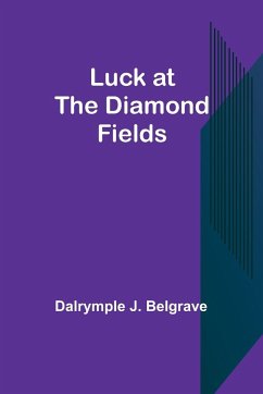 Luck at the Diamond Fields - Belgrave, Dalrymple J.