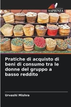 Pratiche di acquisto di beni di consumo tra le donne del gruppo a basso reddito - Mishra, Urvashi