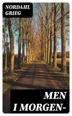 Men i morgen- (eBook, ePUB) - Grieg, Nordahl