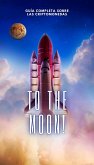 To The Moon!: Guía Completa sobre las Criptomonedas (eBook, ePUB) To The Moon!: Guía Completa sobre las Criptomonedas (eBook, ePUB)