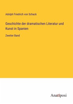 Geschichte der dramatischen Literatur und Kunst in Spanien - Schack, Adolph Friedrich Von