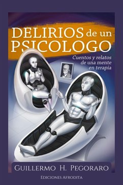Delirios de un Psicólogo (eBook, ePUB) - Pegoraro, Guillermo H.