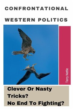 Confrontational Western Politics: Clever Or Nasty Tricks? No End To Fighting? (eBook, ePUB) - Nettle, Terry