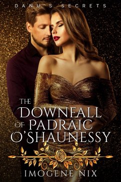 The Downfall of Padraic O'Shaunessy (Danu's Secrets, #1) (eBook, ePUB) - Nix, Imogene