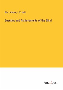 Beauties and Achievements of the Blind - Artman, Wm.; Hall, L. V.