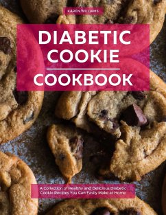 Diabetic Cookie Cookbook: A Collection of Healthy and Delicious Diabetic Cookie Recipes You Can Easily Make at Home (Diabetic Cooking in 2023) (eBook, ePUB) - Williams, Karen