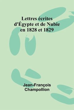 Lettres écrites d'Égypte et de Nubie en 1828 et 1829 - Champollion, Jean-François