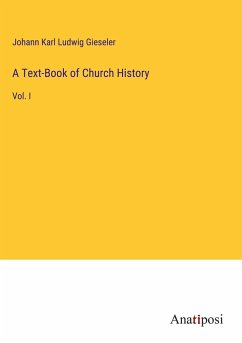 A Text-Book of Church History - Gieseler, Johann Karl Ludwig