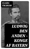 Ludwig den anden – konge af Bayern (eBook, ePUB)