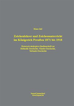 Zeichenlehrer und Zeichenunterricht im Königreich Preußen 1871 bis 1918 (eBook, PDF) - Jakl, Klaus