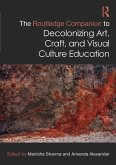 The Routledge Companion to Decolonizing Art, Craft, and Visual Culture Education (eBook, ePUB)