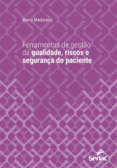 Ferramentas de gestão de qualidade, riscos e segurança do paciente (eBook, ePUB) - Madureira, Mario