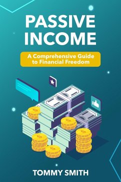 Passive Income Mastery: A Comprehensive Guide to Financial Freedom (Finances) (eBook, ePUB) - Smith, Tommy