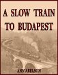 A Slow Train To Budapest (eBook, ePUB) - Bild 1