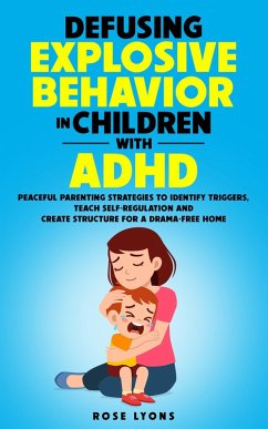 Defusing Explosive Behavior in Children with ADHD (The ADHD Parent's Toolbox) (eBook, ePUB) - Lyons, Rose