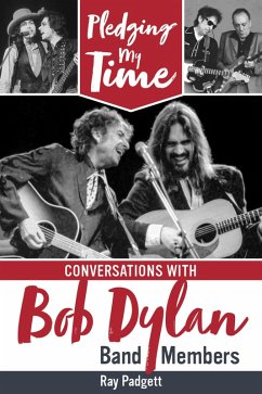 Pledging My Time: Conversations with Bob Dylan Band Members (eBook, ePUB) - Padgett, Ray