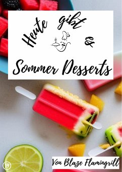 Heute gibt es - Sommer Desserts (eBook, ePUB) - Flamingrill, Blaze