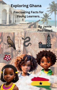 Exploring Ghana : Fascinating Facts for Young Learners (Exploring the world one country at a time) (eBook, ePUB) - Pedrazzoli, Jamie