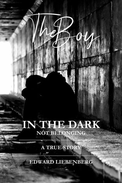 The Boy In The Dark - Not Belonging (eBook, ePUB) The Boy In The Dark - Not Belonging (eBook, ePUB)