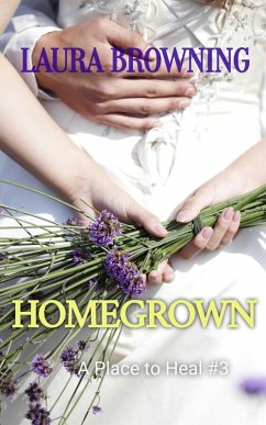 Homegrown (A Place to Heal, #3) (eBook, ePUB) - Browning, Laura Homegrown (A Place to Heal, #3) (eBook, ePUB) - Browning, Laura