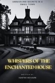 Whispers of the Enchanted House: Unraveling Secrets in a Small Town (eBook, ePUB) Whispers of the Enchanted House: Unraveling Secrets in a Small Town (eBook, ePUB)