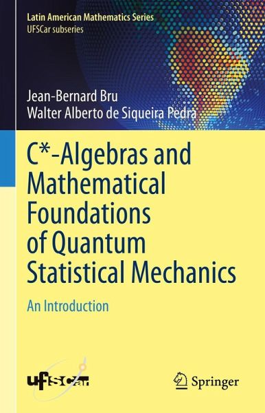 C*-Algebras and Mathematical Foundations of Quantum Statistical Mechanics (eBook, PDF) C*-Algebras and Mathematical Foundations of Quantum Statistical Mechanics (eBook, PDF)