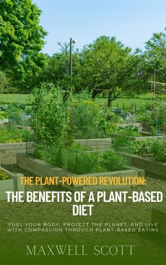 The Plant-Powered Revolution: The Benefits of a Plant-Based Diet (eBook, ePUB) - Scott, Maxwell