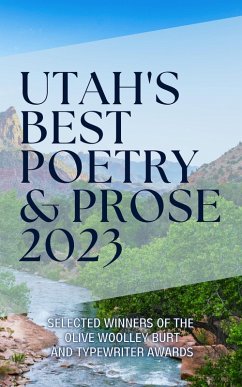 Utah's Best Poetry & Prose 2023 (eBook, ePUB) - Press, Luw; Hill, Amanda; Luft, Terra; Larrinaga, Caryn; Surface, Matt; Jeffery, Lorraine; Harline, Jo Lynne; Partridge, Pat; Yocom, Daniel; Lindsay, C. H.; Smith, Shakira; Harward, Danielle; Oeme, Eve; Batzel, Joseph A.; Worthen, Johnny; Smith, Linda F.; Young, Bryan; Kunz, L. S.; Murcia, Paula; Lyon, Inna V.; Allison, Linda; Rodeback, David; Hansen, Alexis; G, Gina; Condie, Megan; Clark, Emily Robyn; Knapp, Rachelle; Christopher, Lauryn; Sainz, Talysa; Thomas, Candace J.; Robertson, Rebecca; M