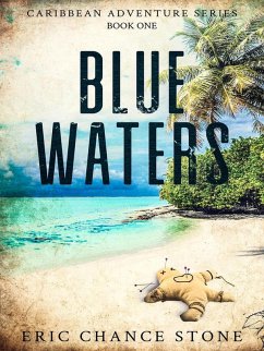 Blue Waters (Caribbean Adventure Series, #1) (eBook, ePUB) - Stone, Eric Chance