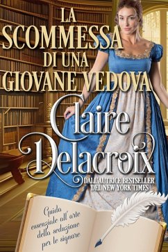 La scommessa di una giovane vedova (Guida essenziale alla seduzione per le signore, #3) (eBook, ePUB) - Delacroix, Claire