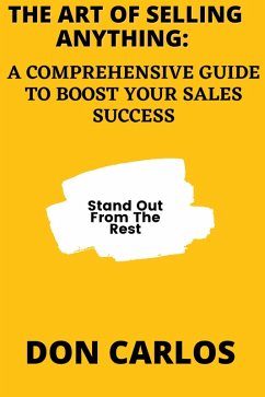 The Art of Selling Anything: A Comprehensive Guide to Boost Your Sales Success (eBook, ePUB) - Carlos, Don