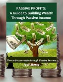 Passive Profits: A Guide to Building Wealth Through Passive Income (eBook, ePUB)