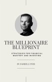The Millionaire Blueprint: Strategies for Financial Mastery and Investing (eBook, ePUB)
