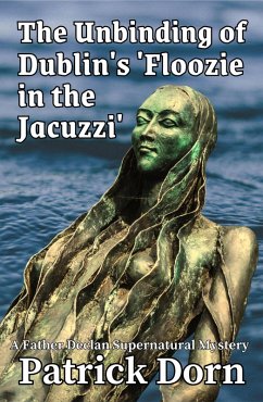 The Unbinding of Dublin's 'Floozie in the Jacuzzi' (A Father Declan Supernatural Mystery) (eBook, ePUB) - Dorn, Patrick