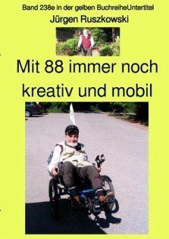 Mit 88 immer noch kreativ und mobil - Band 238e in der gelben Buchreihe - bei Jürgen Ruszkowski - Ruszkowski, Jürgen