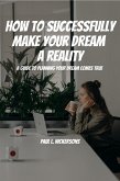 How To Successfully Make Your Dream a Reality! A Guide To Planning Your Dream Coming True! (eBook, ePUB) How To Successfully Make Your Dream a Reality! A Guide To Planning Your Dream Coming True! (eBook, ePUB)