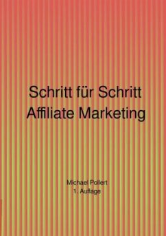 Schritt für Schritt Affiliate Marketing 1. Auflage - Pollert, Michael