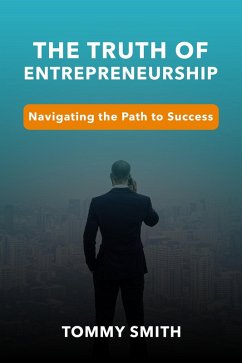 Unveiling the Truth of Entrepreneurship: Navigating the Path to Success (Finances) (eBook, ePUB) - Smith, Tommy