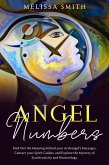 Angel Numbers: Find Out the Meaning Behind Your Archangel's Message, Contact Your Spirit Guide and Explore The Mistery of Synchronicity and Numerology (eBook, ePUB)