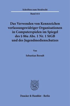 Das Verwenden von Kennzeichen verfassungswidriger Organisationen in Computerspielen im Spiegel des § 86a Abs. 1 Nr. 1 StGB und des Jugendmedienschutzes. - Berndt, Sebastian