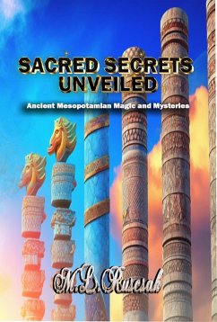 Sacred Secrets Unveiled: Ancient Mesopotamian Magic and Mysteries (eBook, ePUB) - Ruscsak, M. L.