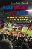 Blaugrana al vent. Moments estel·lars del FC Barcelona Blaugrana al vent. Moments estel·lars del FC Barcelona