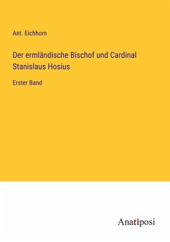 Der ermländische Bischof und Cardinal Stanislaus Hosius - Eichhorn, Ant.