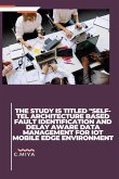 The study is titled &quote;SELF-TEL ARCHITECTURE BASED FAULT IDENTIFICATION AND DELAY AWARE DATA MANAGEMENT FOR IOT MOBILE EDGE ENVIRONMENT