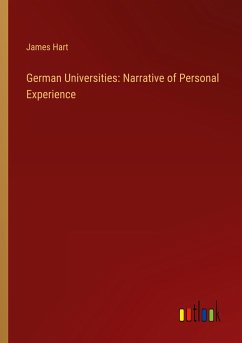 German Universities: Narrative of Personal Experience - Hart, James