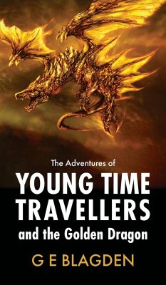 The Adventures Of Young Time Travellers And The Golden Dragon - Blagden, G E