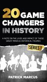 20 Game Changers In History (Series 1); A Note on the Lives and Impact of these Great Minds & Historical Figures (Edison, Freud, Mozart, Joan Of Arc, Jesus, Gandhi, Einstein, Buddha, and more)