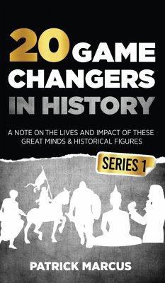 20 Game Changers In History (Series 1); A Note on the Lives and Impact of these Great Minds & Historical Figures (Edison, Freud, Mozart, Joan Of Arc, Jesus, Gandhi, Einstein, Buddha, and more) - Marcus, Patrick