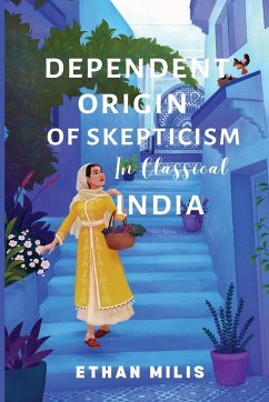 Dependent Origins of Skepticism in Classical India - Mills, Ethan